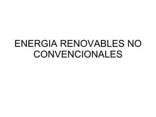 ENERGIA RENOVABLES NO CONVENCIONALES 