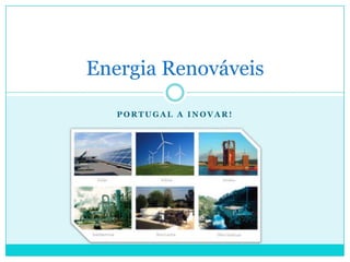 Portugal a inovar! Energia Renováveis 