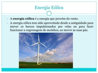 Energia EólicaA energia eólica é a energia que provém do vento.