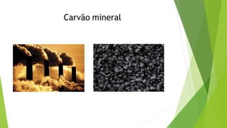 Carvão mineral
 