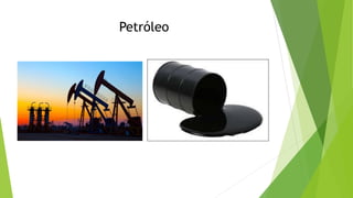 Petróleo
 