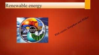 Renewable energy
 