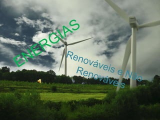 ENERGIAS Renováveis e Não Renováveis 
