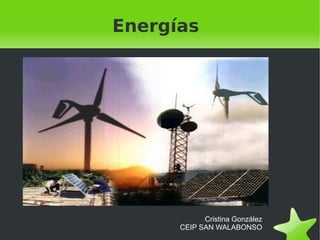 Energías




            Cristina González
      CEIP SAN WALABONSO
 