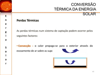 Energia SolarNECESSIDADES ENERGÉTICAS26Abastecimento Energético – Combustíveis FosseisPetróleo –extinção das reservas conhecidas em 35 anos.Gás Natural – extinção das reservas conhecidas em 52 anos.Carvão –extinção das reservas conhecidas em 200 anos.
