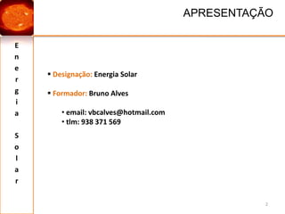 Energia SolarAPRESENTAÇÃO2Designação: Energia Solar 