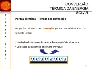 Energia SolarNECESSIDADES ENERGÉTICAS28ConclusõesPaíses ricos ou com climas mais agressivos – maior consumo de energia por habitante.Preocupação – Aumento dos níveis de concentração de CO2 na atmosfera devido ao efeito de estufa e ao aquecimento global.Imperativo – Pesquisa de novas fontes de energia e aproveitamento das existentes.