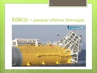 16




Eólica – parques offshore (Noruega)
 