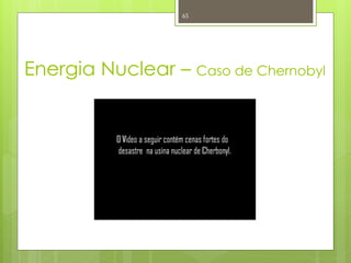 65




Energia Nuclear – Caso de Chernobyl
 