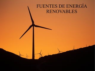 FUENTES DE ENERGÍA
RENOVABLES
 