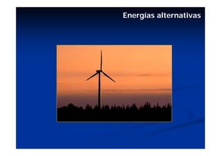 Energías alternativas
 