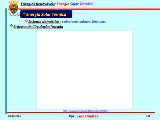 Energias Renováveis: Energia Solar Térmica
02-10-2024 Por : Luís Timóteo 138
Sistema doméstico : colectores solares térmicos
Sistema de Circulação forçada
Energia Solar Térmica
http://www.met.pt/portfolio/obra-hhhhh/
 