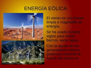 ENERGÍA EÓLICA El viento es una fuente limpia e inagotable de energía. 