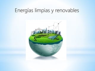 Energías limpias y renovables
 