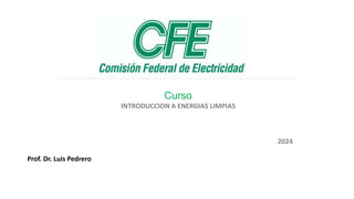 Curso
INTRODUCCION A ENERGIAS LIMPIAS
2024
Prof. Dr. Luis Pedrero
 