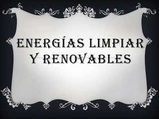ENERGÍAS LIMPIAR
Y RENOVABLES

 