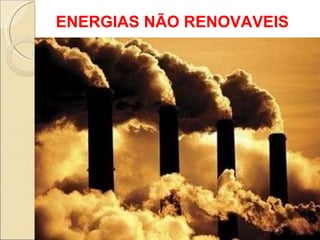 ENERGIAS NÃO RENOVÁVEIS - aula básica.pptx