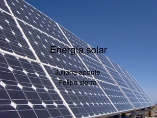 Energía solar Juliana aponte  Felipe sierra  
