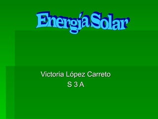 Victoria López Carreto S 3 A Energía Solar 