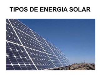 TIPOS DE ENERGIA SOLAR
 