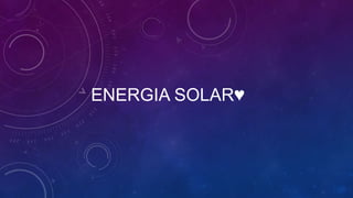 ENERGIA SOLAR♥
 