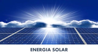 ENERGIA SOLAR
 