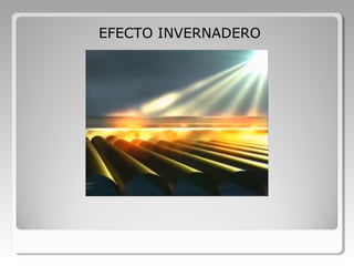 EFECTO INVERNADERO
 