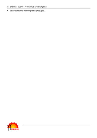 16 - ENERGIA SOLAR - PRINCÍPIOS E APLICAÇÕES

•   baixo consumo de energia na produção.
 