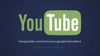 Energia Solar: como funciona a geração fotovoltaica
http://www.youtube.com/watch?v=S7XuLW1QZew

 