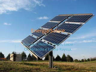 Energia Solare

Gruppo: Helena Liboni, Lucía
Chiabrando e Luana Rayssa.
 