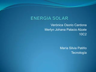 Verónica Osorio Cardona
Merlyn Johana Palacio Alzate
10C2
María Silvia Patiño
Tecnología
 