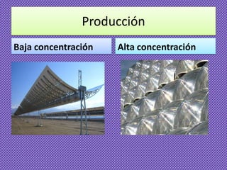Producción
Baja concentración   Alta concentración
 