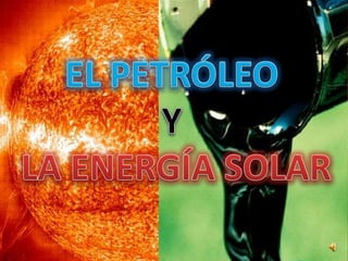 La energia solar y  el petroleo