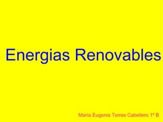 Energias Renovables


        María Eugenia Torres Cabellero 1º B
 