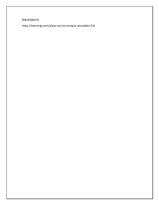 BIBLIOGRAFIA
https://twenergy.com/a/que-son-las-energias-renovables-516
 