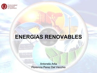 ENERGIAS RENOVABLES Antonela Arlia Florencia Perez Del Vecchio 