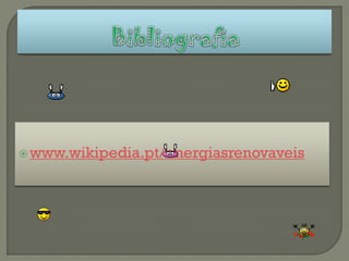  www.wikipedia.pt/energiasrenovaveis
 