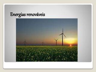Energias renováveis 
 