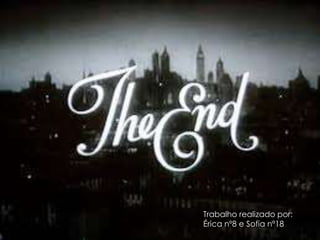 Trabalho realizado por:
Érica nº8 e Sofia nº18
 