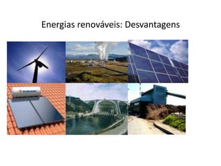 Energias renováveis: Desvantagens 