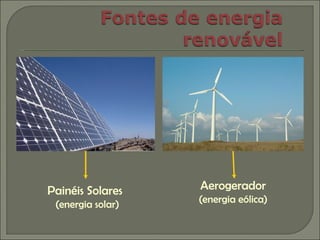 Painéis Solares  (energia solar) Aerogerador  (energia eólica) 