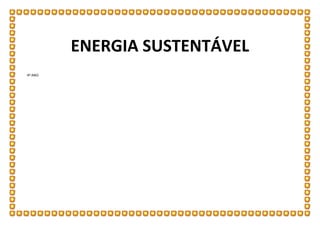ENERGIA SUSTENTÁVEL
4º ANO

 