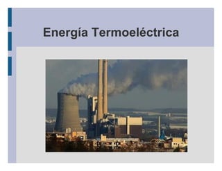 Energía Termoeléctrica
 