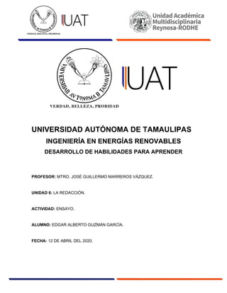 UNIVERSIDAD AUTÓNOMA DE TAMAULIPAS
INGENIERÍA EN ENERGÍAS RENOVABLES
DESARROLLO DE HABILIDADES PARA APRENDER
PROFESOR: MTR...