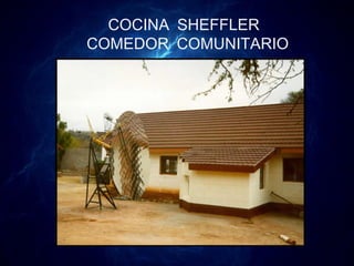 COCINA SHEFFLER
COMEDOR COMUNITARIO
 