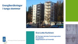 Energiberäkningar
i tunga stommar




                    Eva-Lotta Kurkinen
                    SP Sveriges tekniska Forskningsinstitut
                    Energiteknik
                    Byggnadsfysik och Innemiljö
 