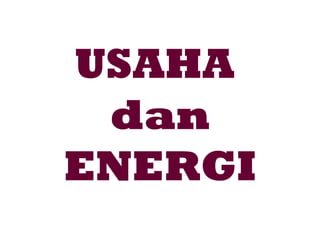 USAHA
 dan
ENERGI
 