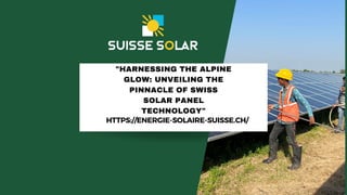 "HARNESSING THE ALPINE
GLOW: UNVEILING THE
PINNACLE OF SWISS
SOLAR PANEL
TECHNOLOGY"
HTTPS://ENERGIE-SOLAIRE-SUISSE.CH/
 