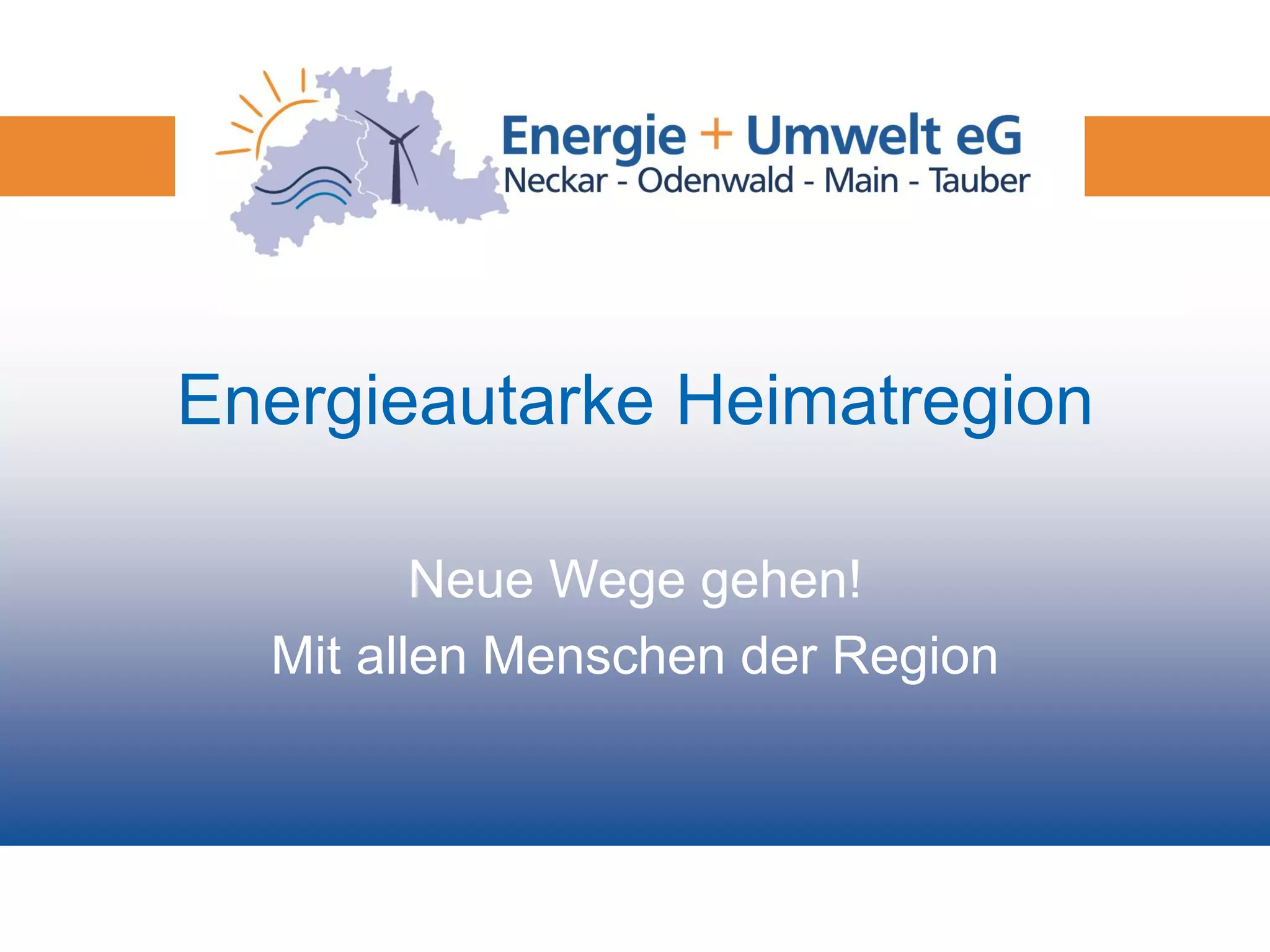 Energieautarke Heimatregion

         Neue Wege gehen!
  Mit allen Menschen der Region
 