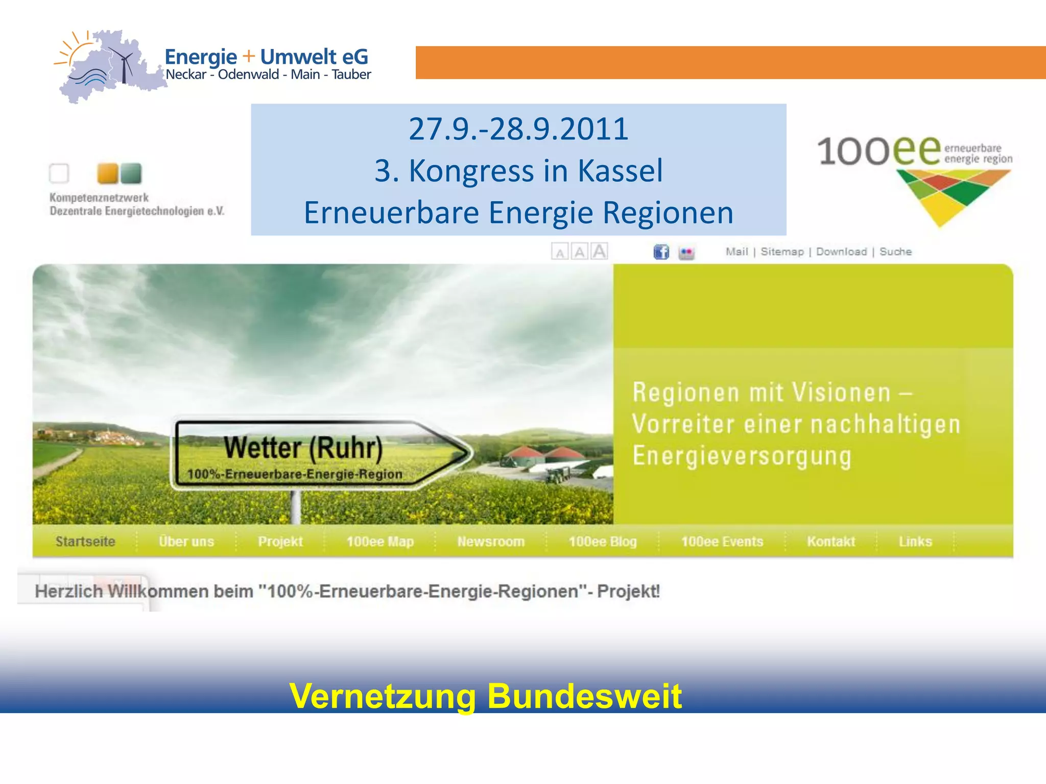 27.9.-28.9.2011
    3. Kongress in Kassel
Erneuerbare Energie Regionen




Vernetzung Bundesweit
 